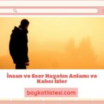 İnsan ve Eser Hayatın Anlamı ve Kalıcı İzler