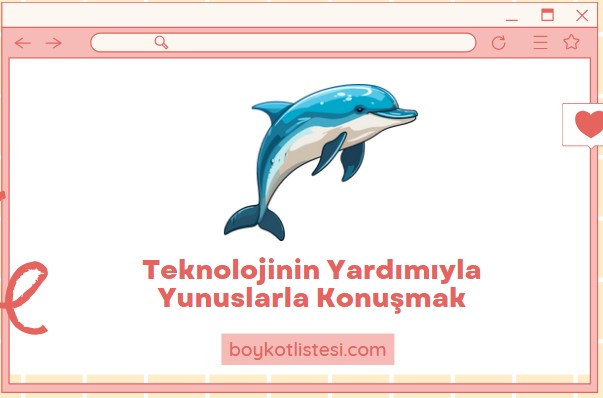 Teknolojinin Yardımıyla Yunuslarla Konuşmak