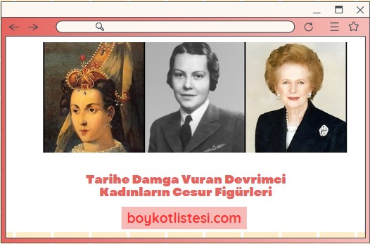 Tarihe Damga Vuran Devrimci Kadınların Cesur Figürleri